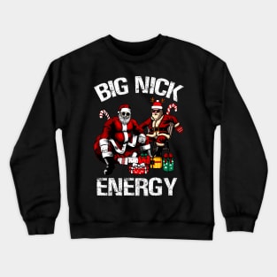 Big Nick Energy Funny Santa Christmas Xmas Ugly Christmas Sweater Crewneck Sweatshirt